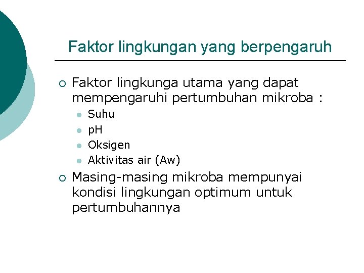 Faktor lingkungan yang berpengaruh ¡ Faktor lingkunga utama yang dapat mempengaruhi pertumbuhan mikroba :