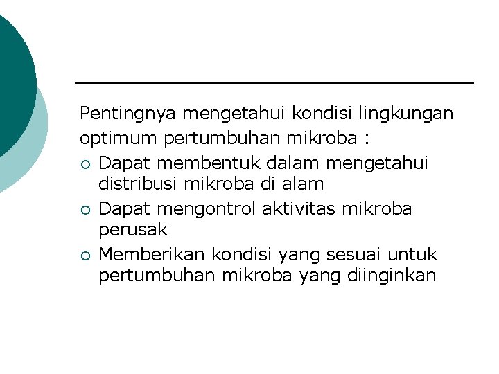 Pentingnya mengetahui kondisi lingkungan optimum pertumbuhan mikroba : ¡ Dapat membentuk dalam mengetahui distribusi