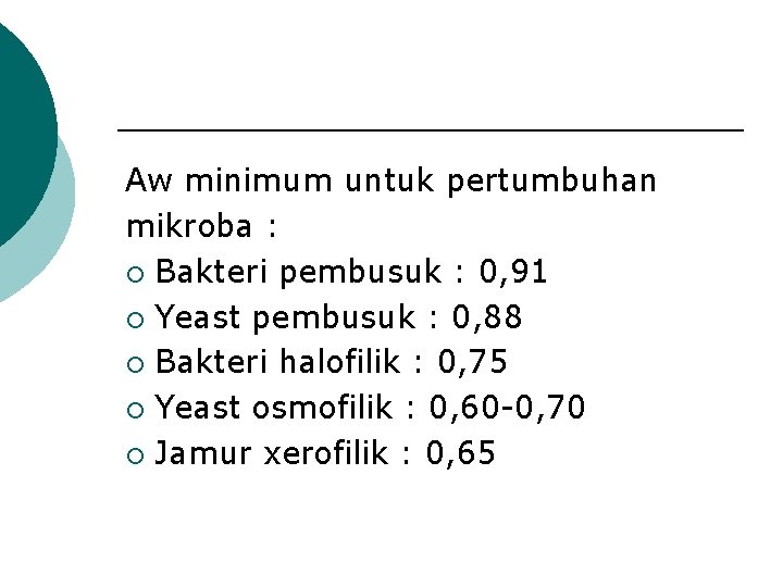 Aw minimum untuk pertumbuhan mikroba : ¡ Bakteri pembusuk : 0, 91 ¡ Yeast