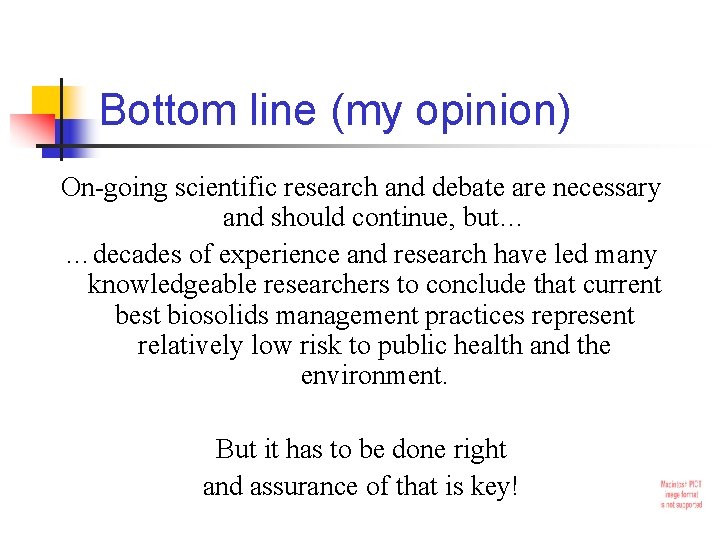 Bottom line (my opinion) On-going scientific research and debate are necessary and should continue,