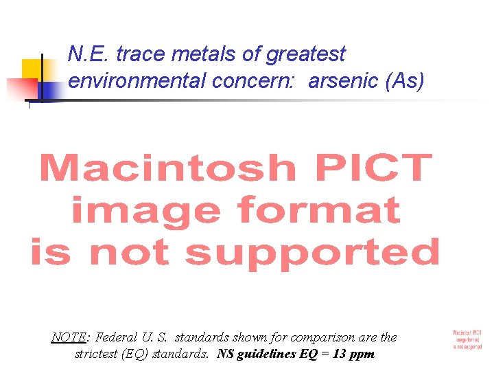 N. E. trace metals of greatest environmental concern: arsenic (As) NOTE: Federal U. S.
