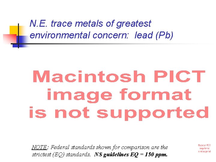 N. E. trace metals of greatest environmental concern: lead (Pb) NOTE: Federal standards shown