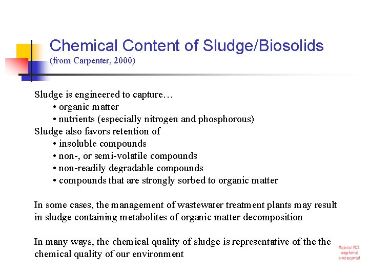 Chemical Content of Sludge/Biosolids (from Carpenter, 2000) Sludge is engineered to capture… • organic