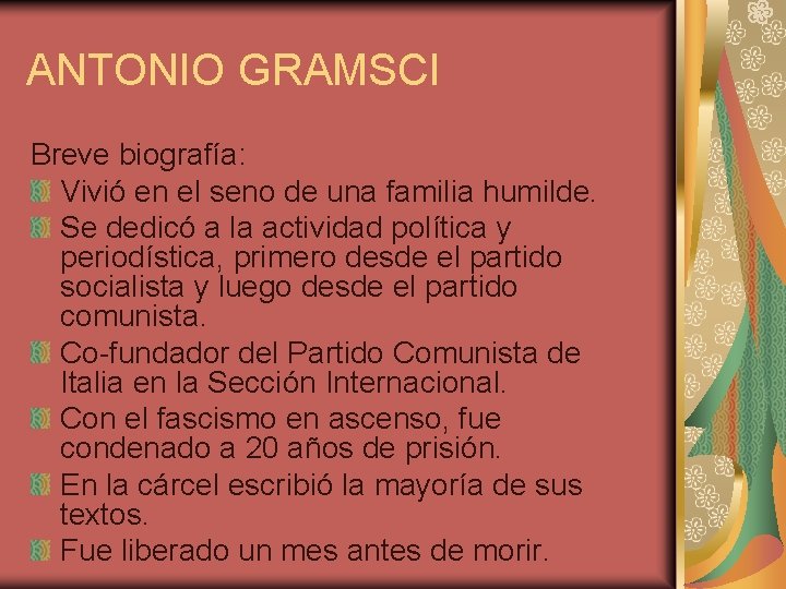 ANTONIO GRAMSCI Breve biografía: Vivió en el seno de una familia humilde. Se dedicó