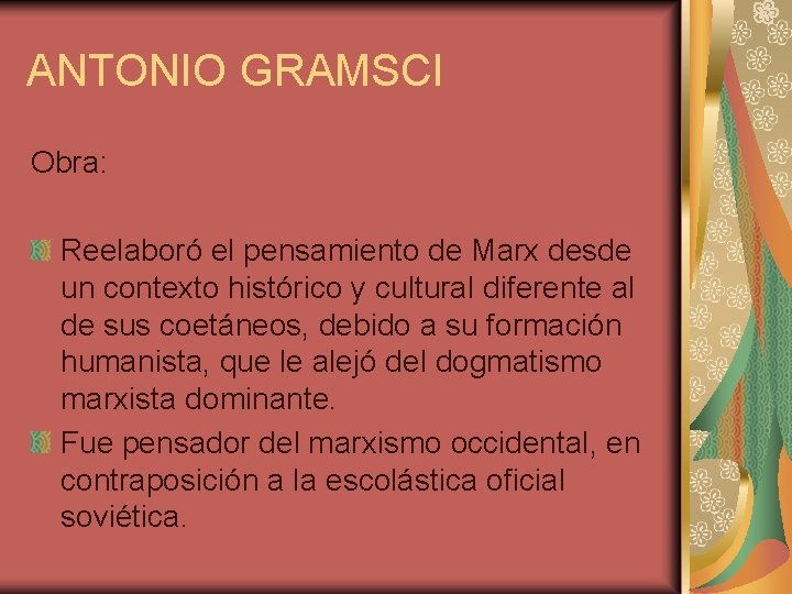 ANTONIO GRAMSCI Obra: Reelaboró el pensamiento de Marx desde un contexto histórico y cultural