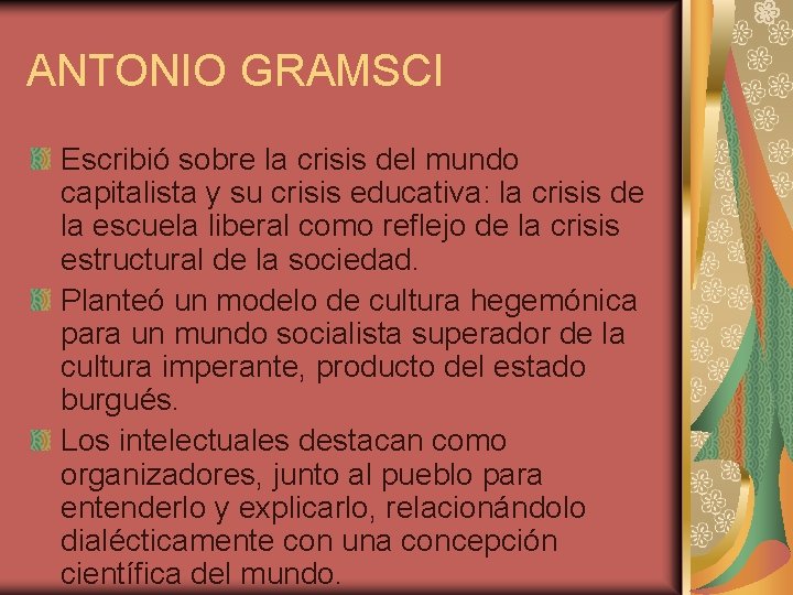 ANTONIO GRAMSCI Escribió sobre la crisis del mundo capitalista y su crisis educativa: la