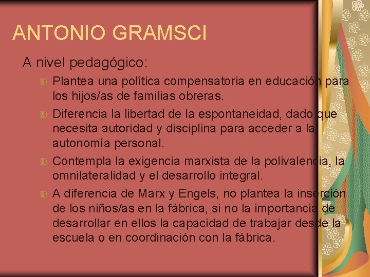 ANTONIO GRAMSCI A nivel pedagógico: Plantea una política compensatoria en educación para los hijos/as