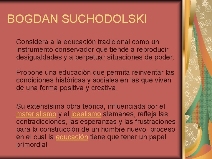 BOGDAN SUCHODOLSKI Considera a la educación tradicional como un instrumento conservador que tiende a