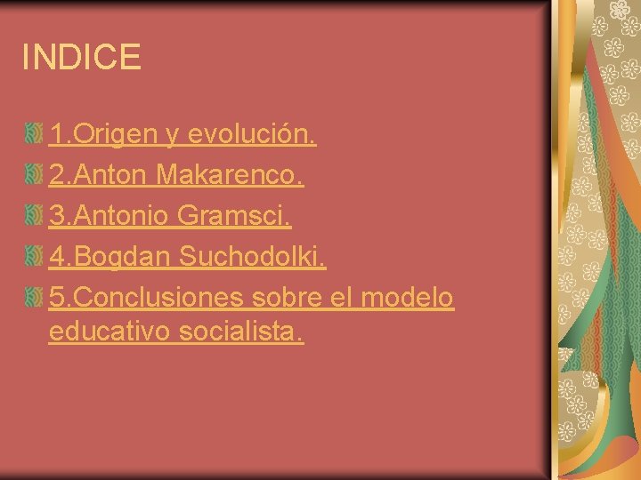 INDICE 1. Origen y evolución. 2. Anton Makarenco. 3. Antonio Gramsci. 4. Bogdan Suchodolki.