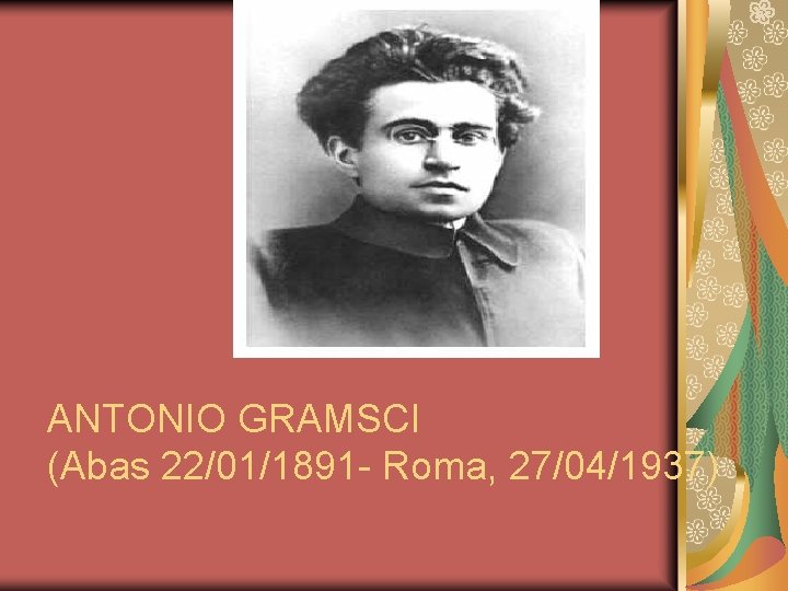 ANTONIO GRAMSCI (Abas 22/01/1891 - Roma, 27/04/1937) 