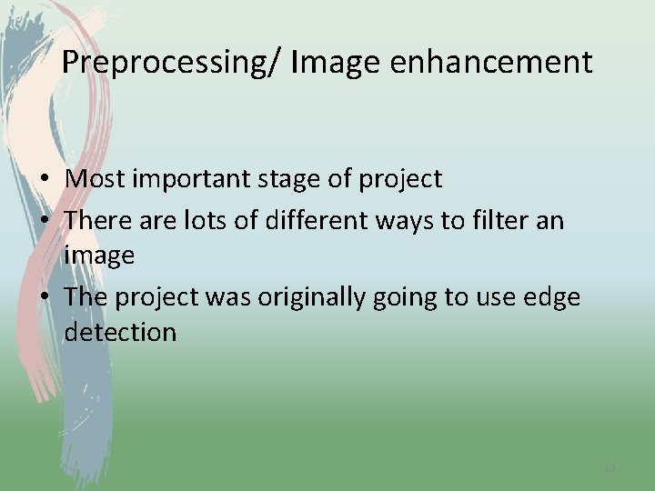 Preprocessing/ Image enhancement • Most important stage of project • There are lots of