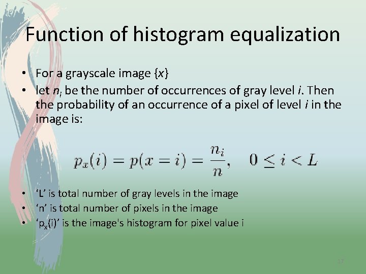 Function of histogram equalization • For a grayscale image {x} • let ni be