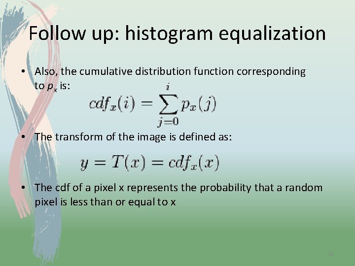 Follow up: histogram equalization • Also, the cumulative distribution function corresponding to px is: