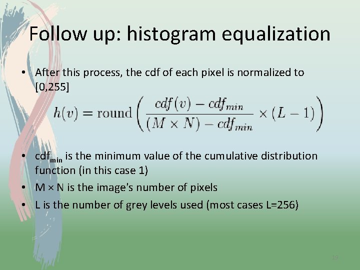 Follow up: histogram equalization • After this process, the cdf of each pixel is