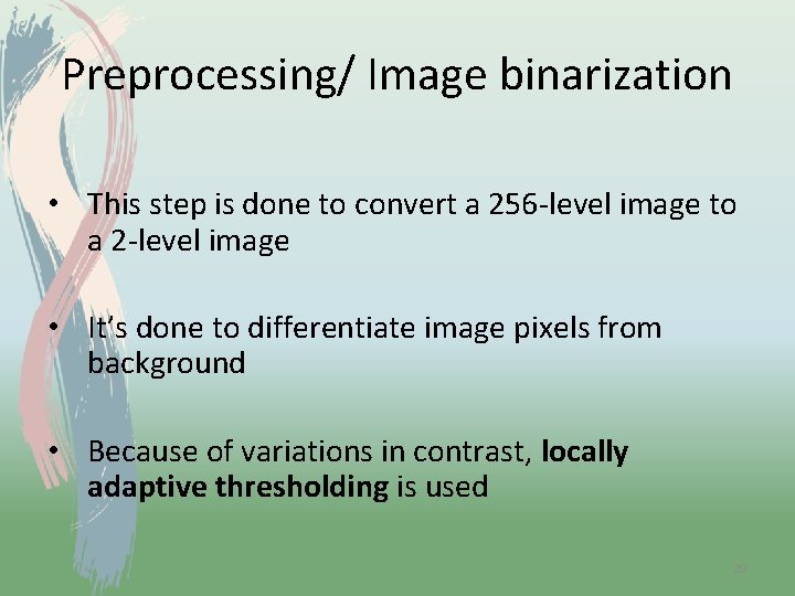 Preprocessing/ Image binarization • This step is done to convert a 256 -level image