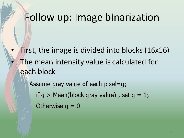 Follow up: Image binarization • First, the image is divided into blocks (16 x