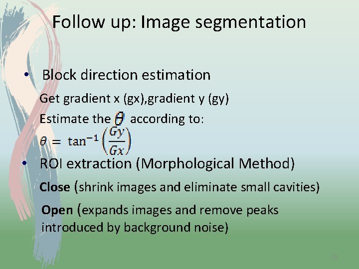 Follow up: Image segmentation • Block direction estimation Get gradient x (gx), gradient y