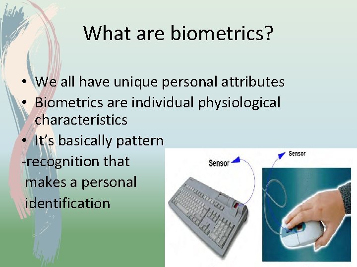 What are biometrics? • We all have unique personal attributes • Biometrics are individual