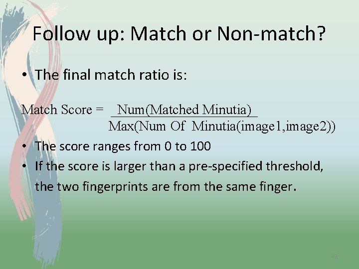 Follow up: Match or Non-match? • The final match ratio is: Match Score =