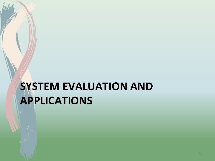 SYSTEM EVALUATION AND APPLICATIONS 50 