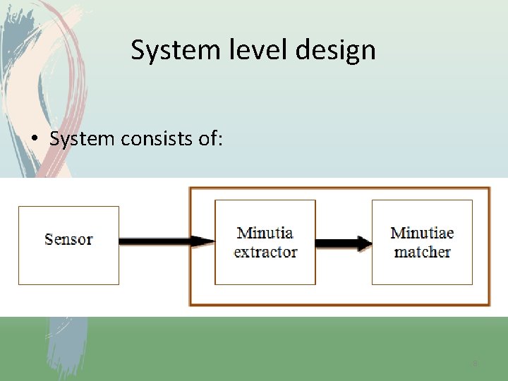 System level design • System consists of: 8 