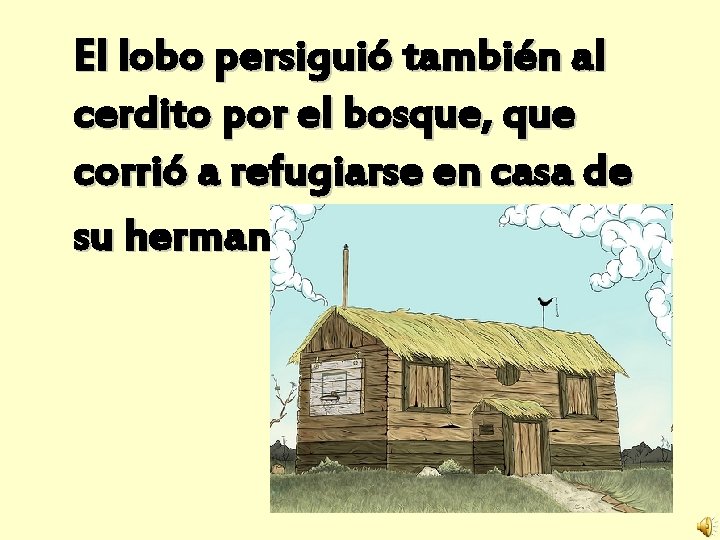 El lobo persiguió también al cerdito por el bosque, que corrió a refugiarse en