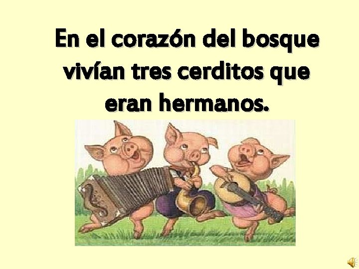 En el corazón del bosque vivían tres cerditos que eran hermanos. 