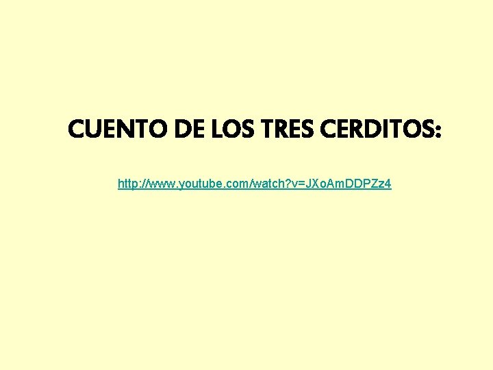 CUENTO DE LOS TRES CERDITOS: http: //www. youtube. com/watch? v=JXo. Am. DDPZz 4 