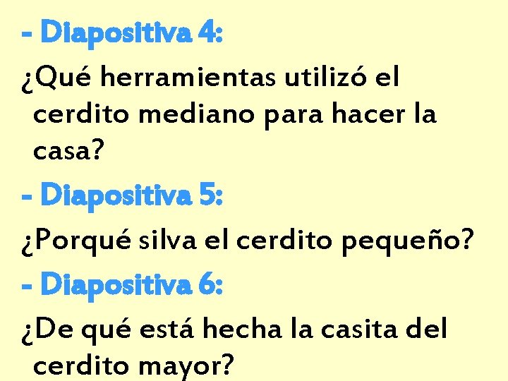 - Diapositiva 4: ¿Qué herramientas utilizó el cerdito mediano para hacer la casa? -