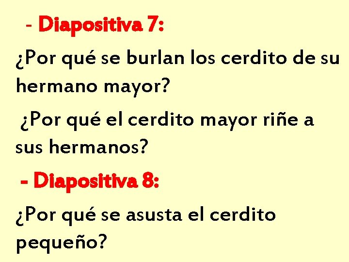 - Diapositiva 7: ¿Por qué se burlan los cerdito de su hermano mayor? ¿Por