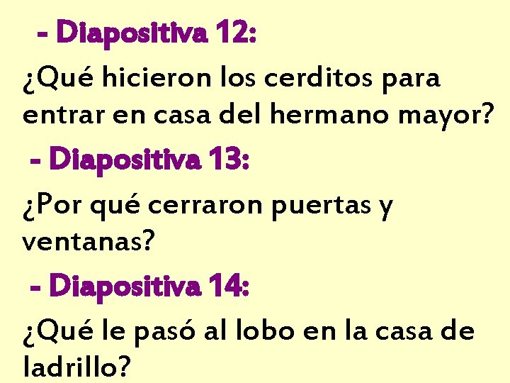 - Diapositiva 12: ¿Qué hicieron los cerditos para entrar en casa del hermano mayor?