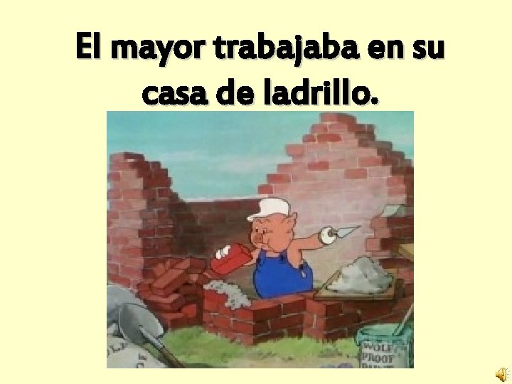El mayor trabajaba en su casa de ladrillo. 