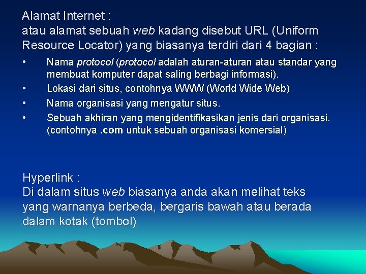 Alamat Internet : atau alamat sebuah web kadang disebut URL (Uniform Resource Locator) yang