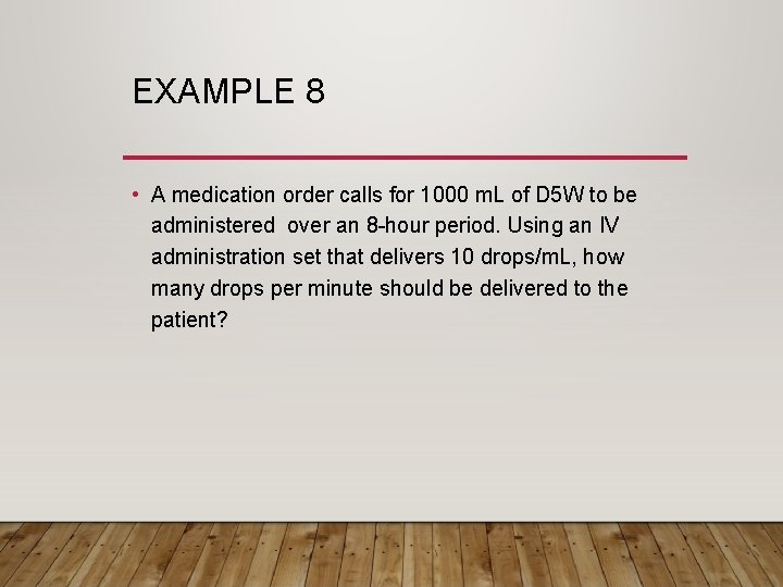 EXAMPLE 8 • A medication order calls for 1000 m. L of D 5