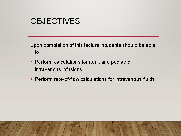 OBJECTIVES Upon completion of this lecture, students should be able to • Perform calculations