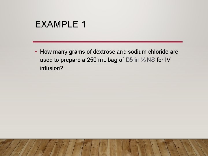 EXAMPLE 1 • How many grams of dextrose and sodium chloride are used to