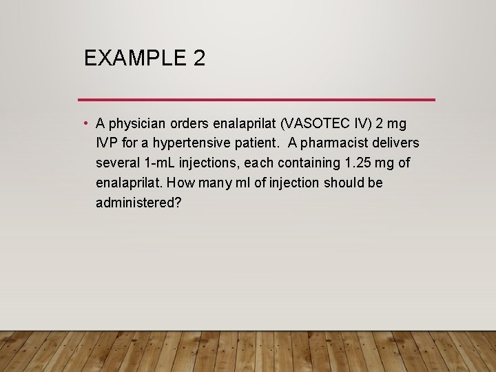 EXAMPLE 2 • A physician orders enalaprilat (VASOTEC IV) 2 mg IVP for a