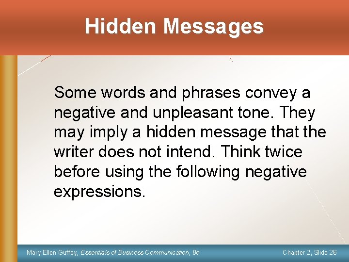 Hidden Messages Some words and phrases convey a negative and unpleasant tone. They may
