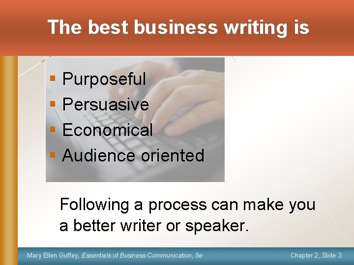 The best business writing is § Purposeful § Persuasive § Economical § Audience oriented