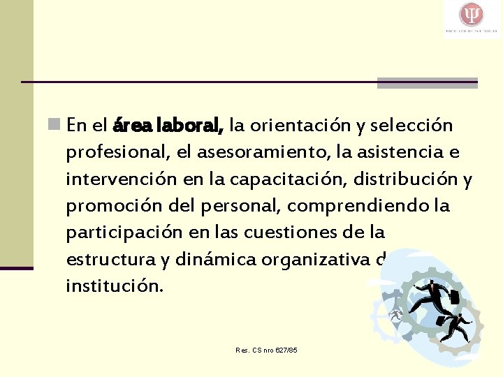 n En el área laboral, la orientación y selección profesional, el asesoramiento, la asistencia