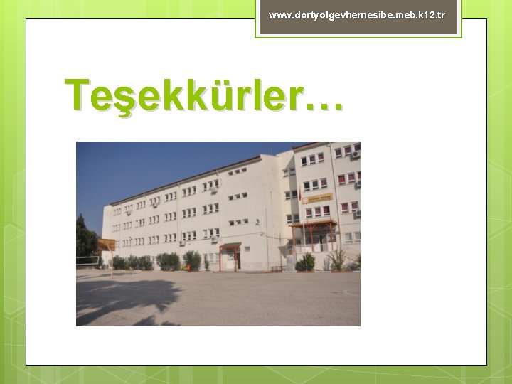 www. dortyolgevhernesibe. meb. k 12. tr Teşekkürler… 