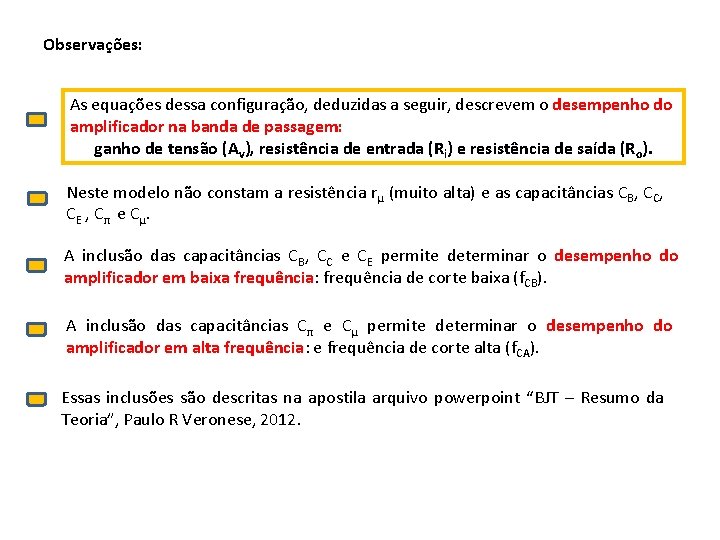 Observações: As equações dessa configuração, deduzidas a seguir, descrevem o desempenho do amplificador na