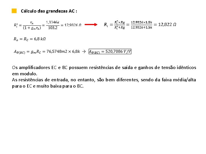 Cálculo das grandezas AC : Os amplificadores EC e BC possuem resistências de saída