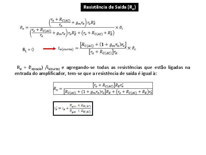 Resistência de Saída (Ro) RL = 0 Ro = ϑo(vazio) /io(curto) e agregando-se todas