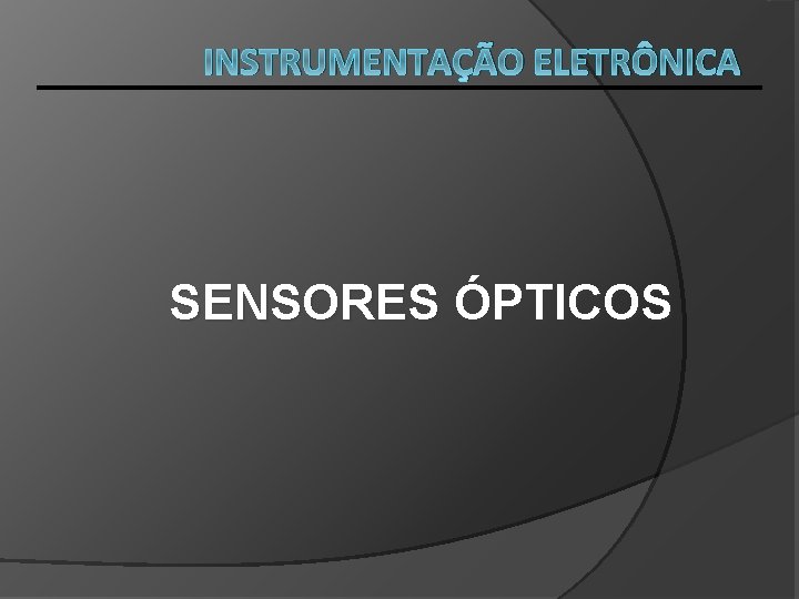 INSTRUMENTAÇÃO ELETRÔNICA SENSORES ÓPTICOS 