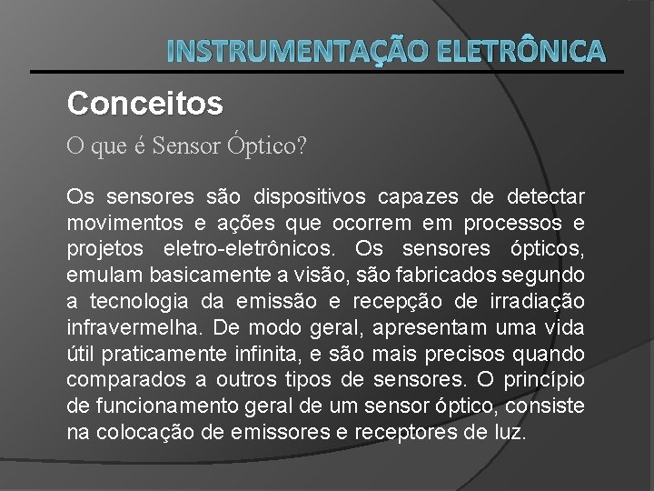 INSTRUMENTAÇÃO ELETRÔNICA Conceitos O que é Sensor Óptico? Os sensores são dispositivos capazes de