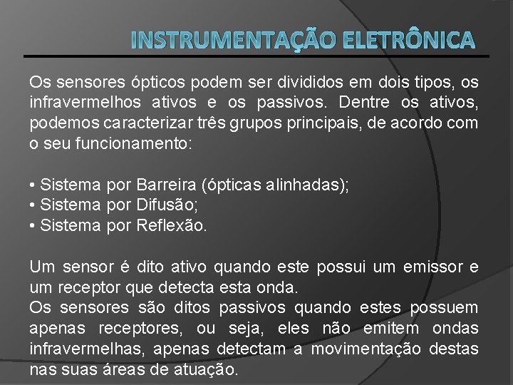 INSTRUMENTAÇÃO ELETRÔNICA Os sensores ópticos podem ser divididos em dois tipos, os infravermelhos ativos