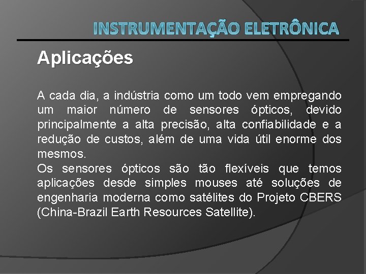 INSTRUMENTAÇÃO ELETRÔNICA Aplicações A cada dia, a indústria como um todo vem empregando um