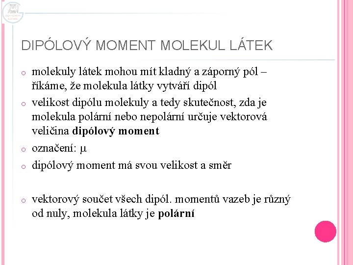 DIPÓLOVÝ MOMENT MOLEKUL LÁTEK o o o molekuly látek mohou mít kladný a záporný