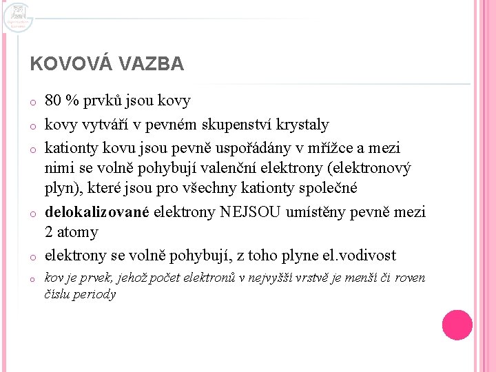 KOVOVÁ VAZBA o o o 80 % prvků jsou kovy vytváří v pevném skupenství